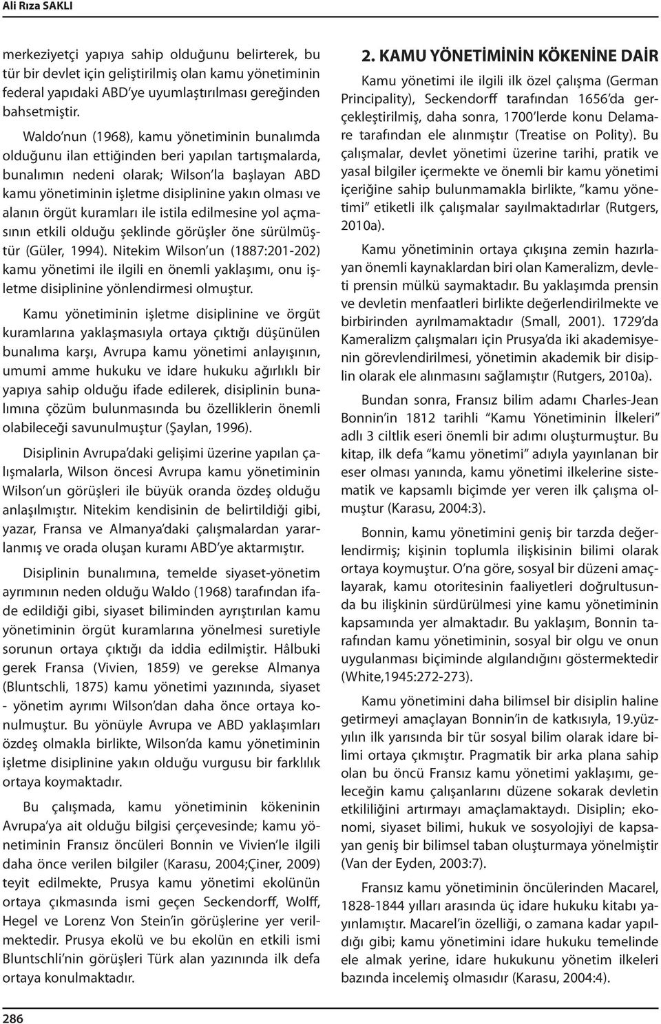 alanın örgüt kuramları ile istila edilmesine yol açmasının etkili olduğu şeklinde görüşler öne sürülmüştür (Güler, 1994).