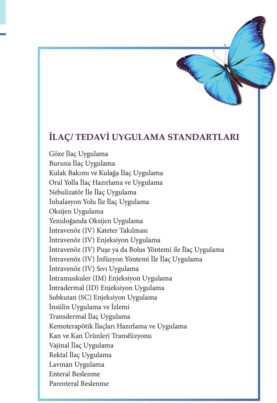 (IV) İnfüzyon Yöntemi İle İlaç Uygulama İntravenöz (IV) Sıvı Uygulama İntramuskuler (IM) Enjeksiyon Uygulama İntradermal (ID) Enjeksiyon Uygulama Subkutan (SC) Enjeksiyon Uygulama İnsülin Uygulama ve