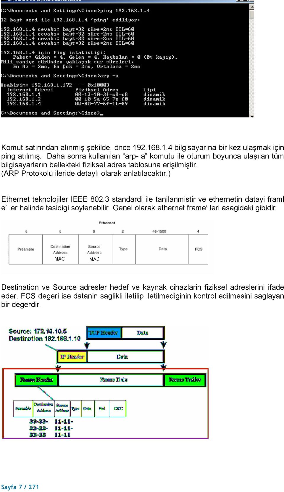 (ARP Protokolü ileride detaylı olarak anlatılacaktır.) Ethernet teknolojiler IEEE 802.