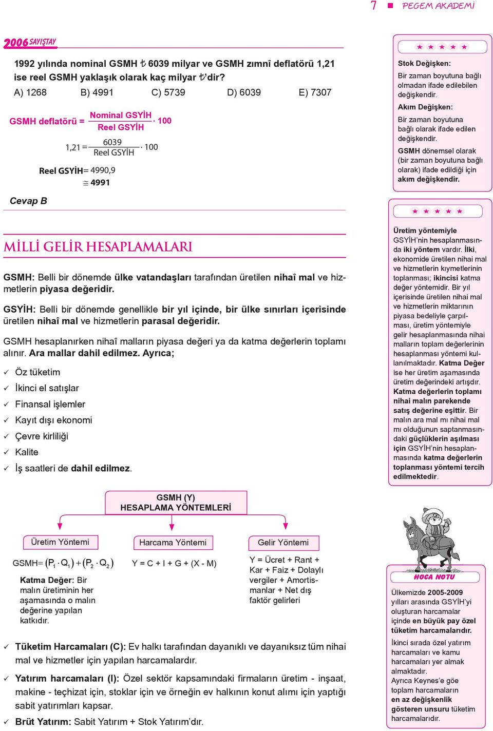 Akım Değişken: Bir zaman boyutuna bağlı olarak ifade edilen değişkendir. GSMH dönemsel olarak (bir zaman boyutuna bağlı olarak) ifade edildiği için akım değişkendir.