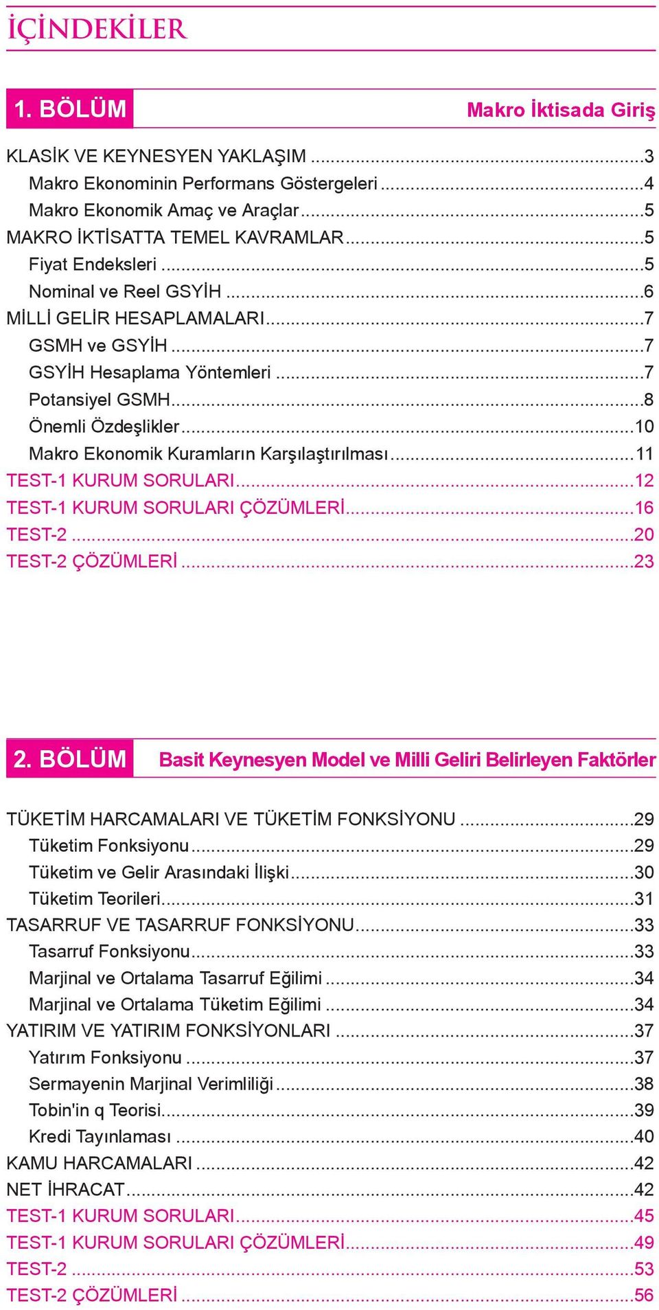 ..10 Makro Ekonomik Kuramların Karşılaştırılması...11 TEST-1 KURUM SORULARI...12 TEST-1 KURUM SORULARI ÇÖZÜMLERİ...16 TEST-2...20 TEST-2 ÇÖZÜMLERİ...23 2.