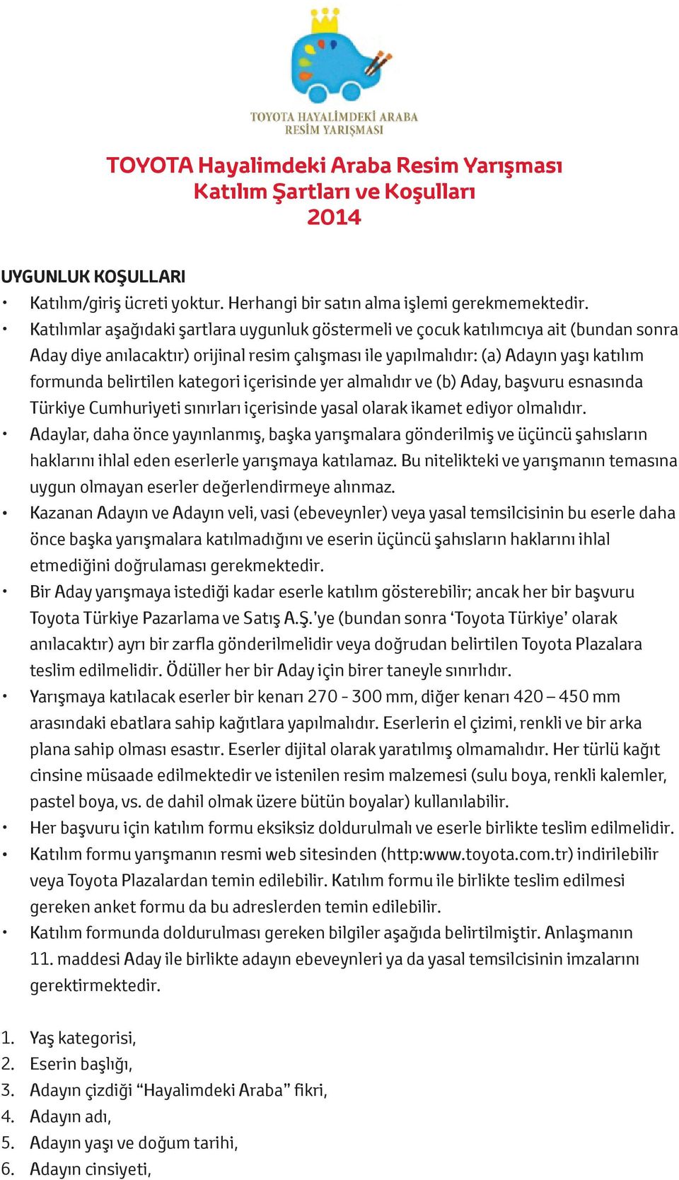 kategori içerisinde yer almalıdır ve (b) Aday, başvuru esnasında Türkiye Cumhuriyeti sınırları içerisinde yasal olarak ikamet ediyor olmalıdır.