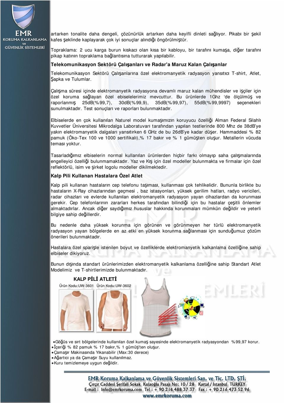 Telekomunikasyon Sektörü Çalışanları ve Radar'a Maruz Kalan Çalışanlar Telekomunikasyon Sektörü Çalışanlarına özel elektromanyetik radyasyon yansıtıcı T-shirt, Atlet, Şapka ve Tulumlar.