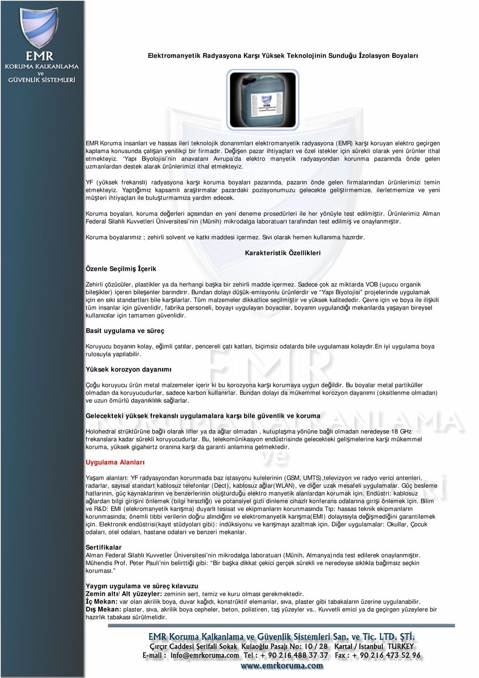 Yapı Biyolojisi nin anavatanı Avrupa da elektro manyetik radyasyondan korunma pazarında önde gelen uzmanlardan destek alarak ürünlerimizi ithal etmekteyiz.