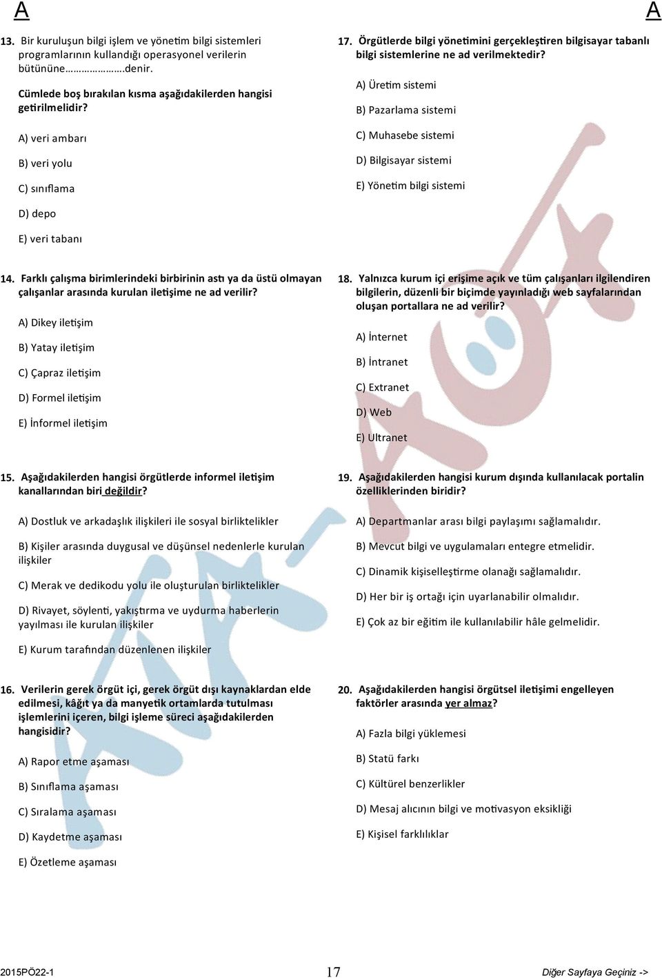 ) Üre m sistemi B) Pazarlama sistemi C) Muhasebe sistemi D) Bilgisayar sistemi E) Yöne m bilgi sistemi D) depo E) veri tabanı 14.