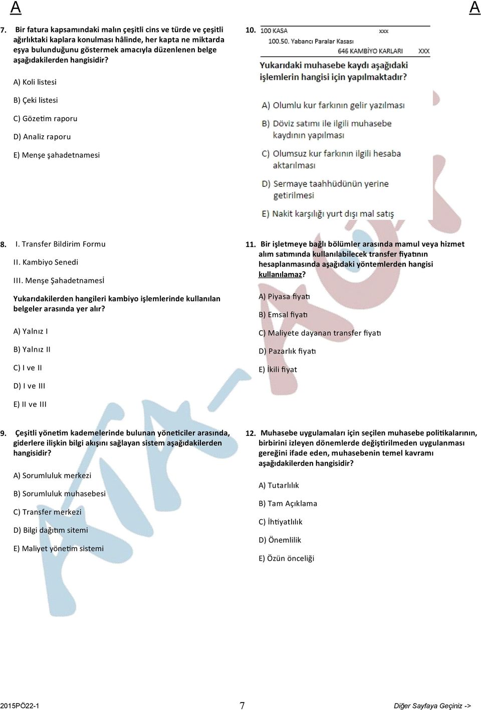 Menşe Şahadetnamesİ Yukarıdakilerden hangileri kambiyo işlemlerinde kullanılan belgeler arasında yer alır? ) Yalnız I B) Yalnız II C) I ve II 11.