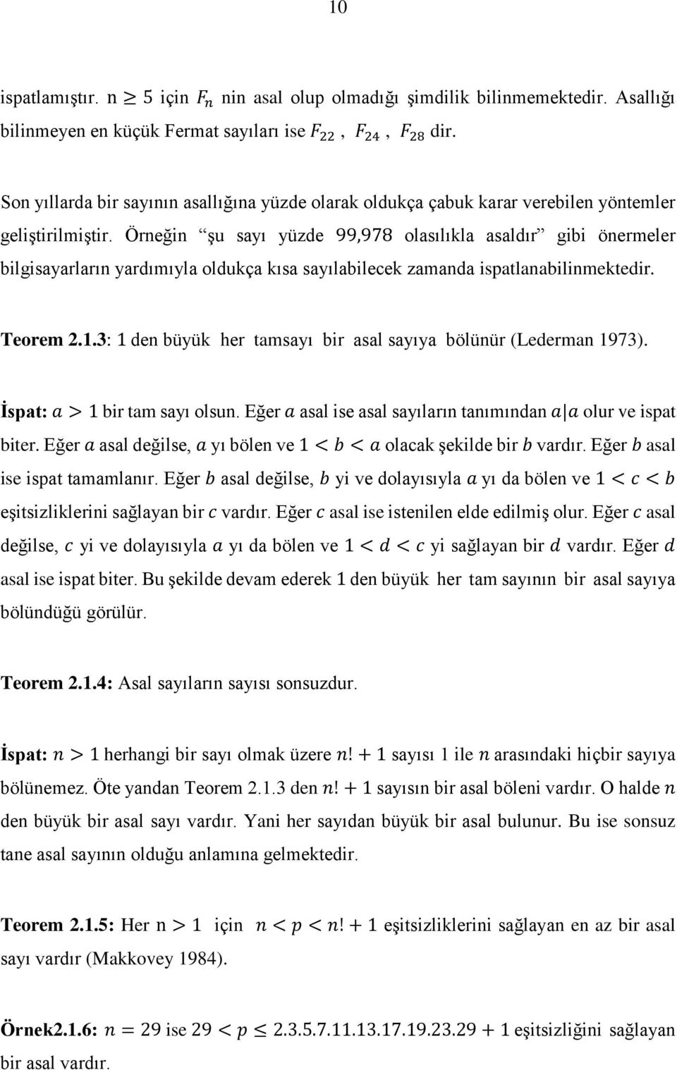 Örneğin şu sayı yüzde 99,978 olasılıkla asaldır gibi önermeler bilgisayarların yardımıyla oldukça kısa sayılabilecek zamanda ispatlanabilinmektedir. Teorem 2.1.