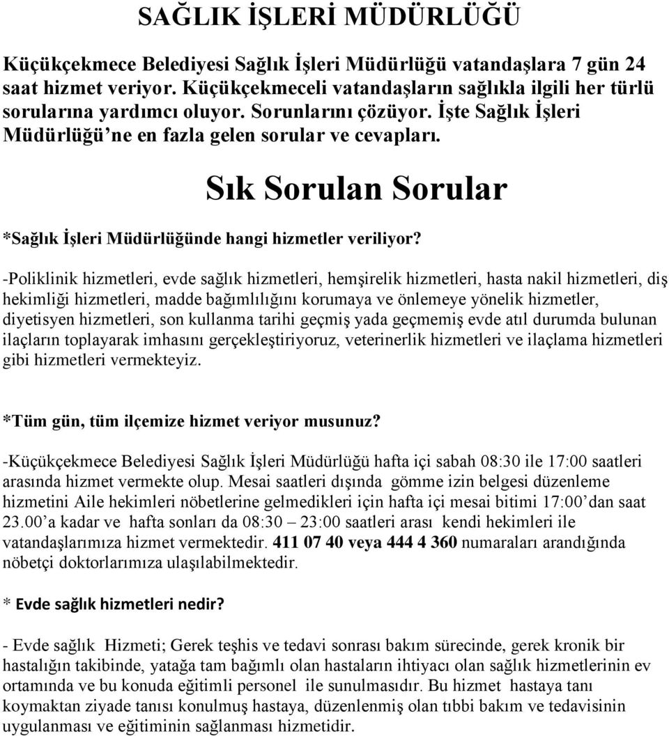 -Poliklinik hizmetleri, evde sağlık hizmetleri, hemşirelik hizmetleri, hasta nakil hizmetleri, diş hekimliği hizmetleri, madde bağımlılığını korumaya ve önlemeye yönelik hizmetler, diyetisyen