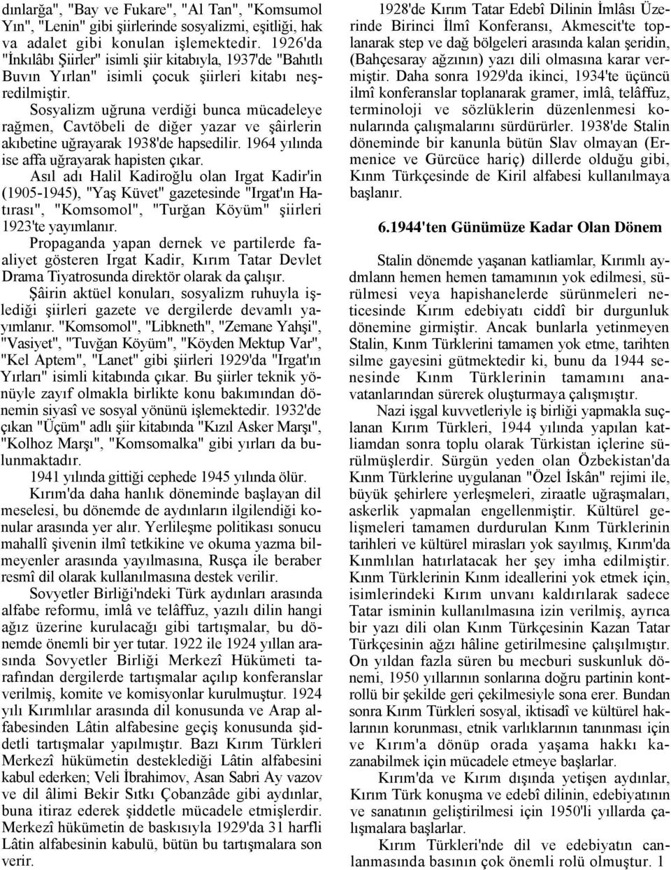 Sosyalizm uğruna verdiği bunca mücadeleye rağmen, Cavtöbeli de diğer yazar ve şâirlerin akıbetine uğrayarak 1938'de hapsedilir. 1964 yılında ise affa uğrayarak hapisten çıkar.