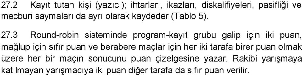 3 Round-robin sisteminde program-kayıt grubu galip için iki puan, mağlup için sıfır puan ve berabere