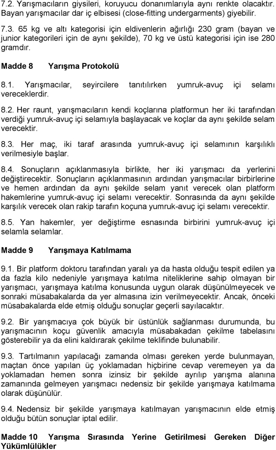 Yarışmacılar, seyircilere tanıtılırken yumruk-avuç içi selamı vereceklerdir. 8.2.