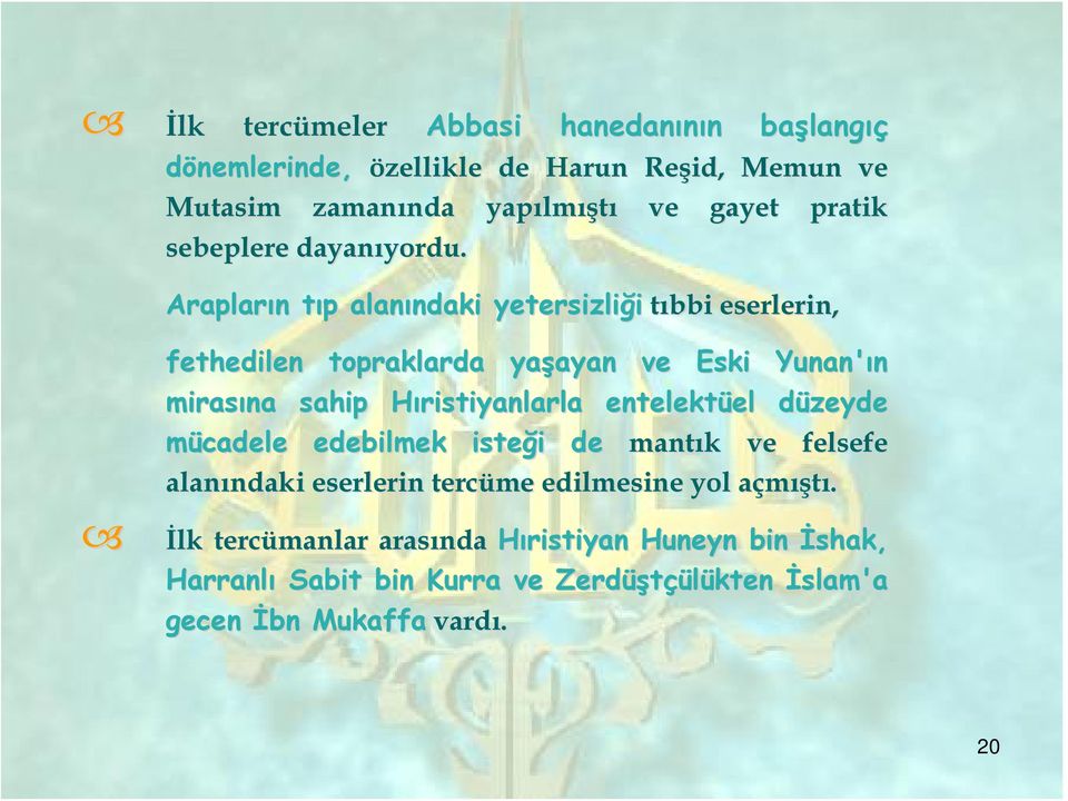 Arapların n tıp t p alanındaki ndaki yetersizliği tıbbi eserlerin, fethedilen topraklarda yaşayan ayan ve Eski Yunan'ın mirasına sahip Hıristiyanlarla H