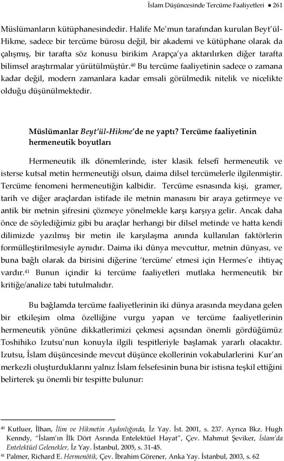 bilimsel araştırmalar yürütülmüştür. 40 Bu tercüme faaliyetinin sadece o zamana kadar değil, modern zamanlara kadar emsali görülmedik nitelik ve nicelikte olduğu düşünülmektedir.