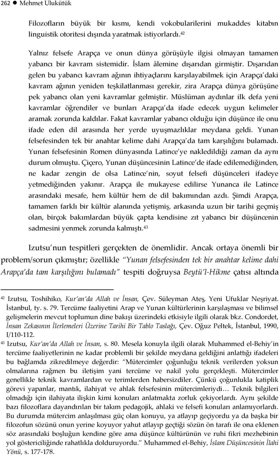 Dışarıdan gelen bu yabancı kavram ağının ihtiyaçlarını karşılayabilmek için Arapça daki kavram ağının yeniden teşkilatlanması gerekir, zira Arapça dünya görüşüne pek yabancı olan yeni kavramlar