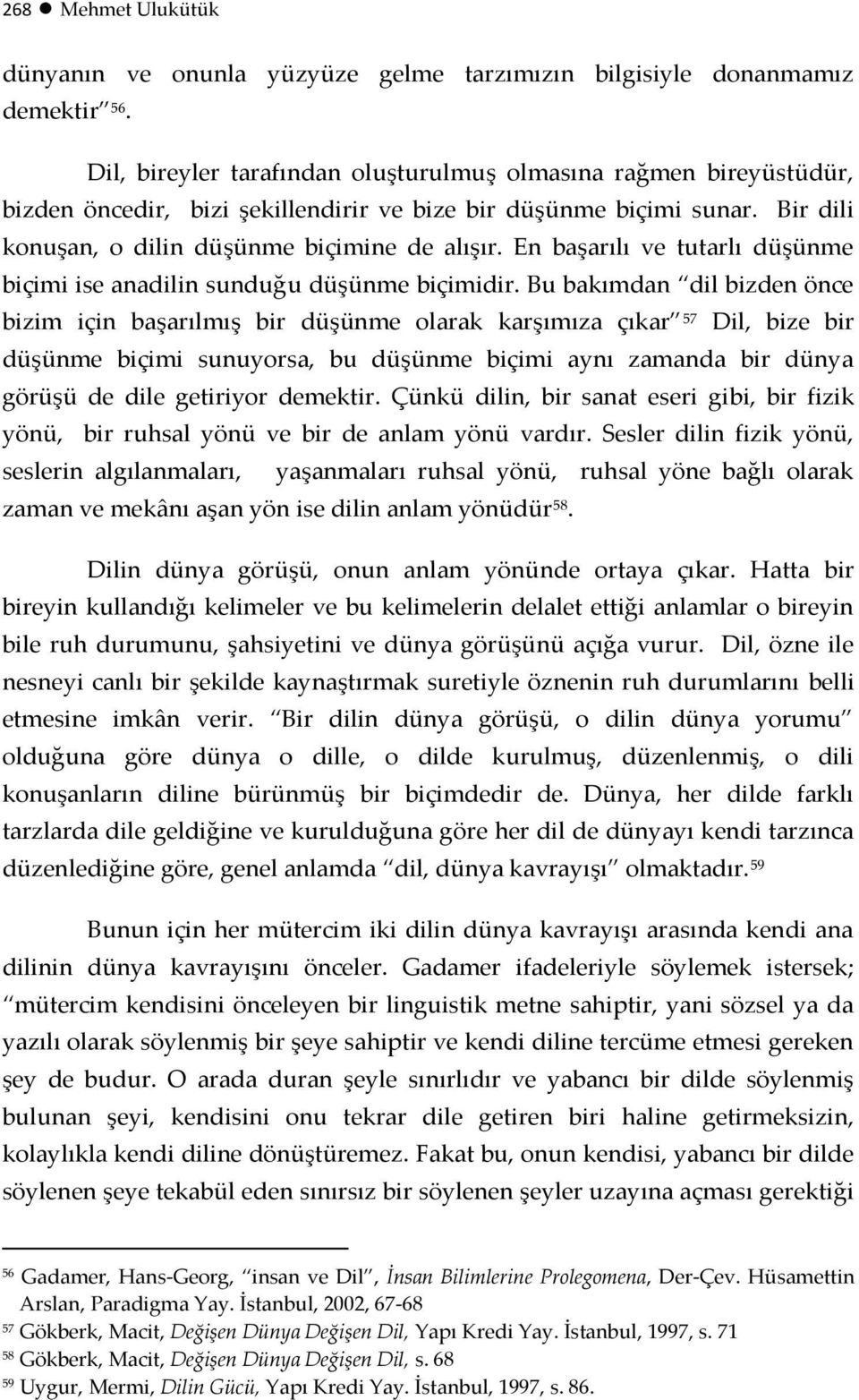 En başarılı ve tutarlı düşünme biçimi ise anadilin sunduğu düşünme biçimidir.