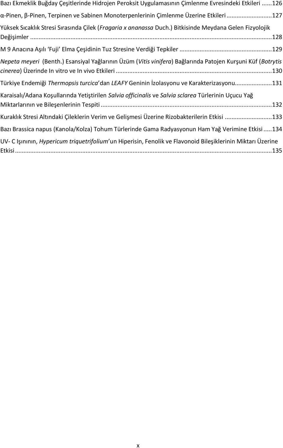 .. 129 Nepeta meyeri (Benth.) Esansiyal Yağlarının Üzüm (Vitis vinifera) Bağlarında Patojen Kurşuni Küf (Botrytis cinerea) Üzerinde In vitro ve In vivo Etkileri.