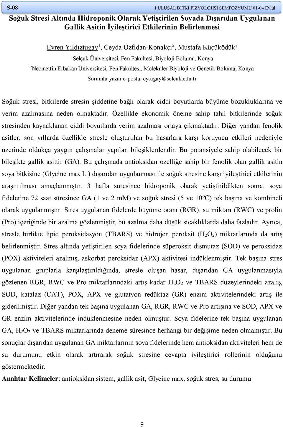 Ceyda Özfidan-Konakçı 2, Mustafa Küçüködük¹ 1 Selçuk Üniversitesi, Fen Fakültesi, Biyoloji Bölümü, Konya 2 Necmettin Erbakan Üniversitesi, Fen Fakültesi, Moleküler Biyoloji ve Genetik Bölümü, Konya