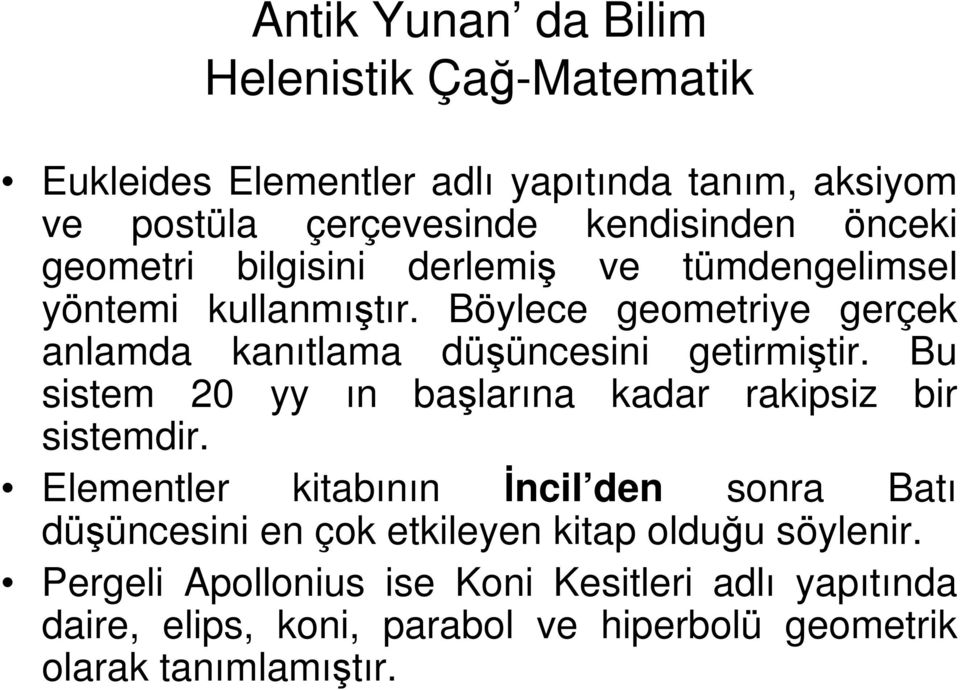 Böylece geometriye gerçek anlamda kanıtlama düşüncesini getirmiştir. Bu sistem 20 yy ın başlarına kadar rakipsiz bir sistemdir.