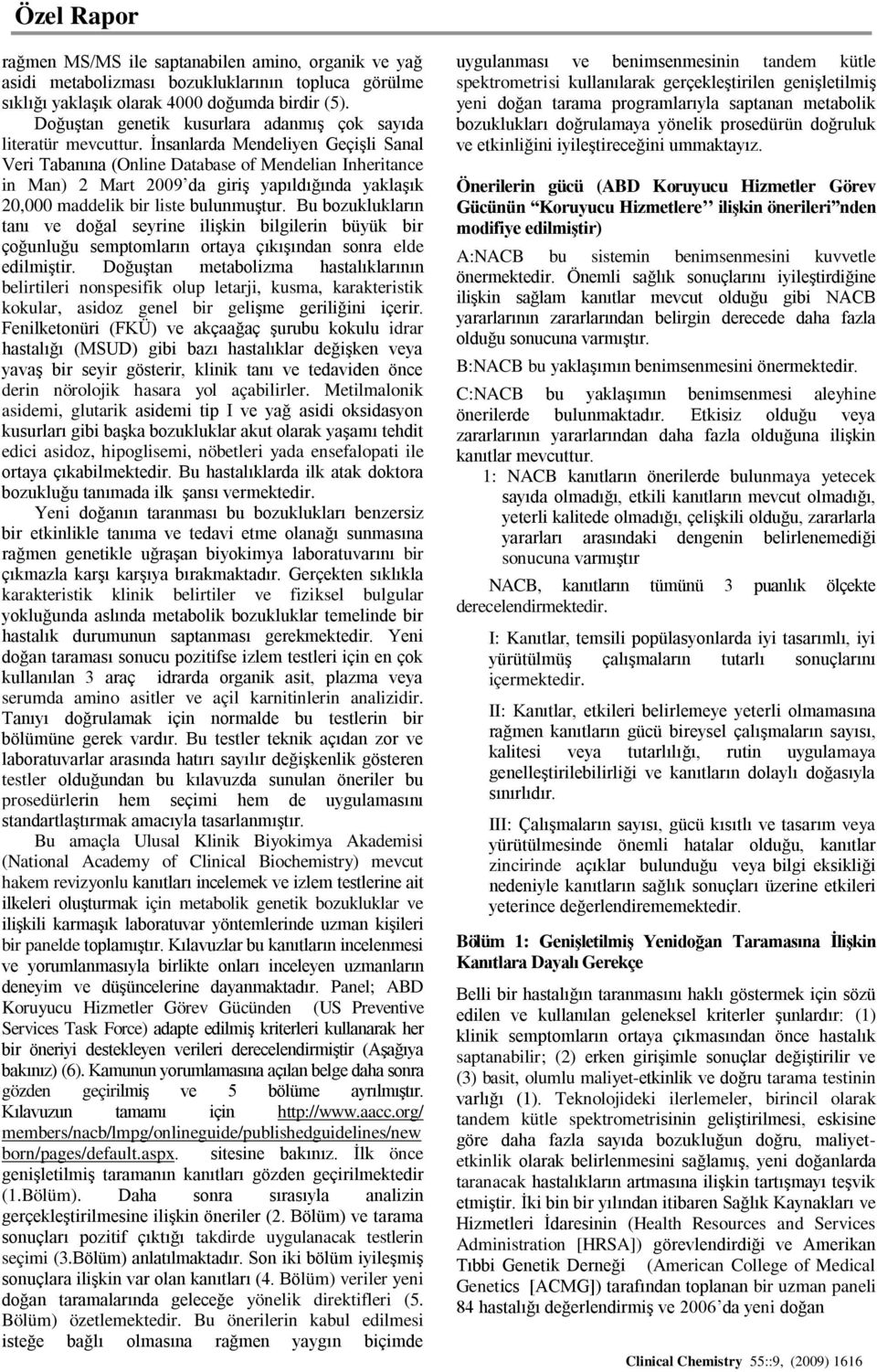 İnsanlarda Mendeliyen Geçişli Sanal Veri Tabanına (Online Database of Mendelian Inheritance in Man) 2 Mart 2009 da giriş yapıldığında yaklaşık 20,000 maddelik bir liste bulunmuştur.