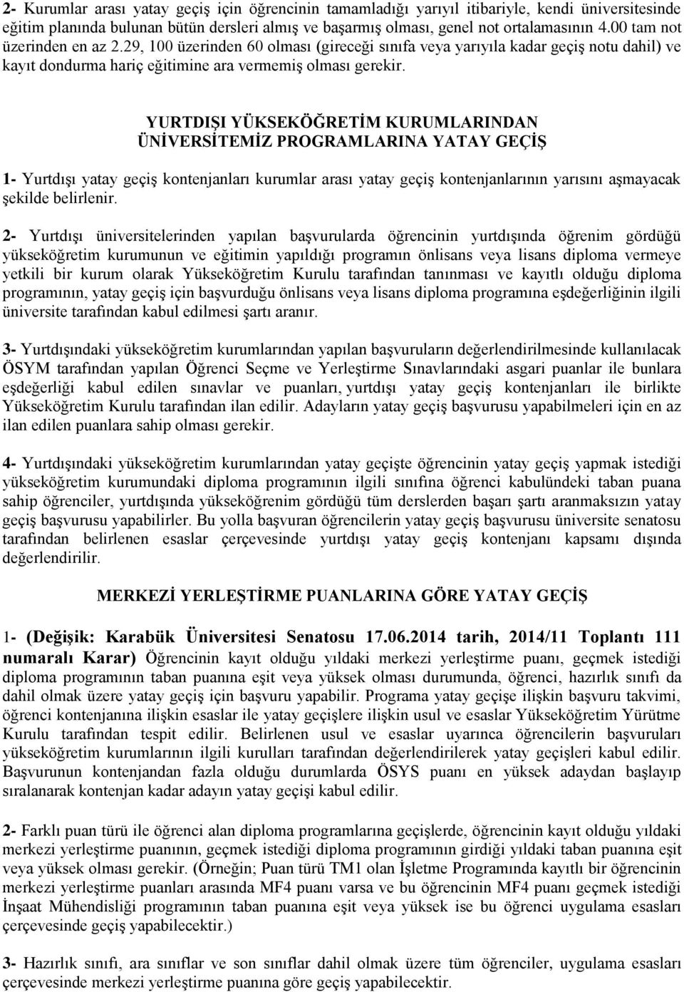 YURTDIŞI YÜKSEKÖĞRETİM KURUMLARINDAN ÜNİVERSİTEMİZ PROGRAMLARINA YATAY GEÇİŞ 1- Yurtdışı yatay geçiş kontenjanları kurumlar arası yatay geçiş kontenjanlarının yarısını aşmayacak şekilde belirlenir.