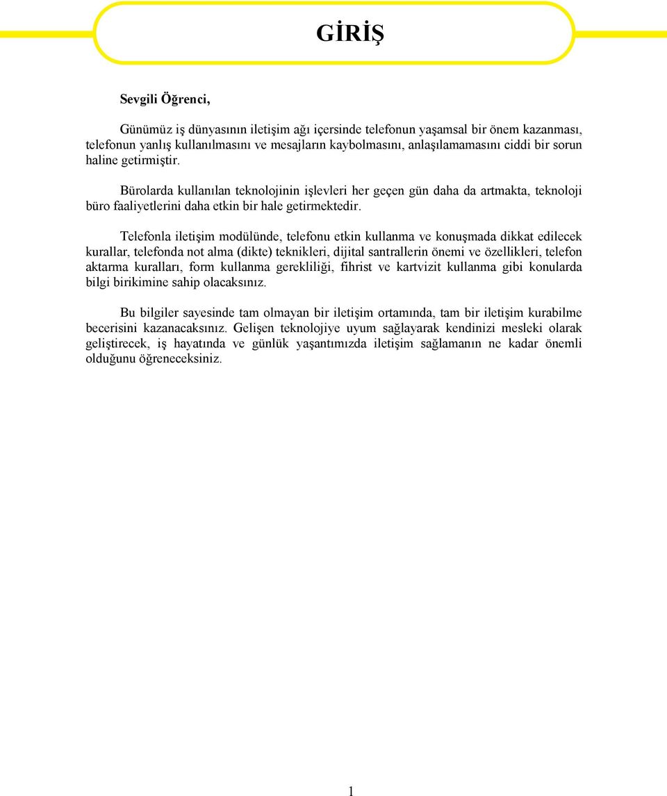 Telefonla iletişim modülünde, telefonu etkin kullanma ve konuşmada dikkat edilecek kurallar, telefonda not alma (dikte) teknikleri, dijital santrallerin önemi ve özellikleri, telefon aktarma