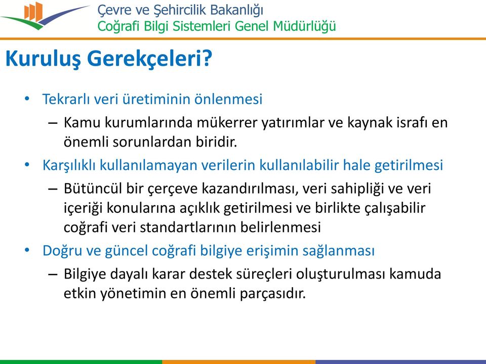 Karşılıklı kullanılamayan verilerin kullanılabilir hale getirilmesi Bütüncül bir çerçeve kazandırılması, veri sahipliği ve veri