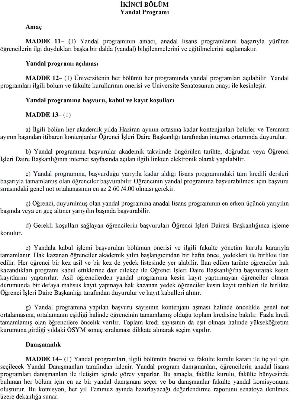 Yandal programları ilgili bölüm ve fakülte kurullarının önerisi ve Üniversite Senatosunun onayı ile kesinleşir.