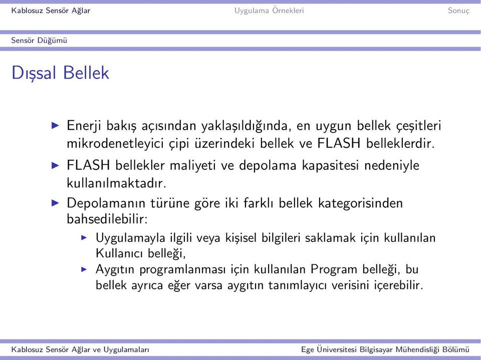 Depolamanın türüne göre iki farklı bellek kategorisinden bahsedilebilir: Uygulamayla ilgili veya kişisel bilgileri saklamak için