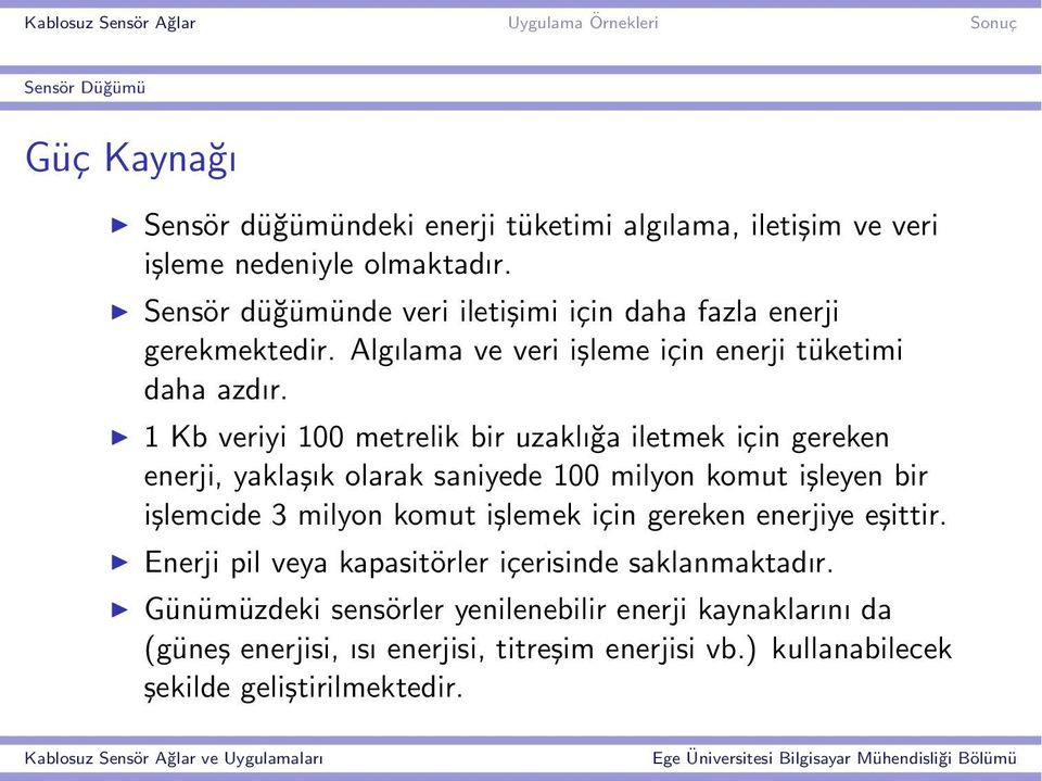 1 Kb veriyi 100 metrelik bir uzaklığa iletmek için gereken enerji, yaklaşık olarak saniyede 100 milyon komut işleyen bir işlemcide 3 milyon komut işlemek için