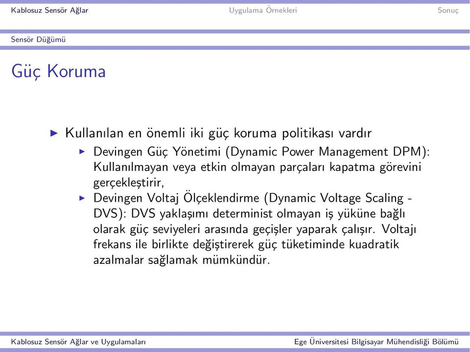 Ölçeklendirme (Dynamic Voltage Scaling - DVS): DVS yaklaşımı determinist olmayan iş yüküne bağlı olarak güç seviyeleri