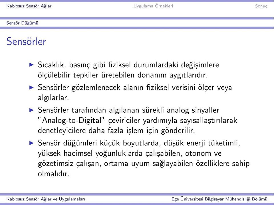 Sensörler tarafından algılanan sürekli analog sinyaller Analog-to-Digital çeviriciler yardımıyla sayısallaştırılarak denetleyicilere daha