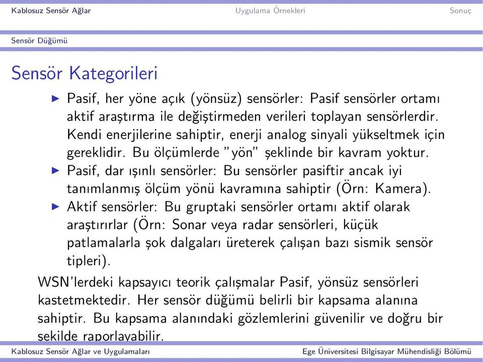 Pasif, dar ışınlı sensörler: Bu sensörler pasiftir ancak iyi tanımlanmış ölçüm yönü kavramına sahiptir (Örn: Kamera).