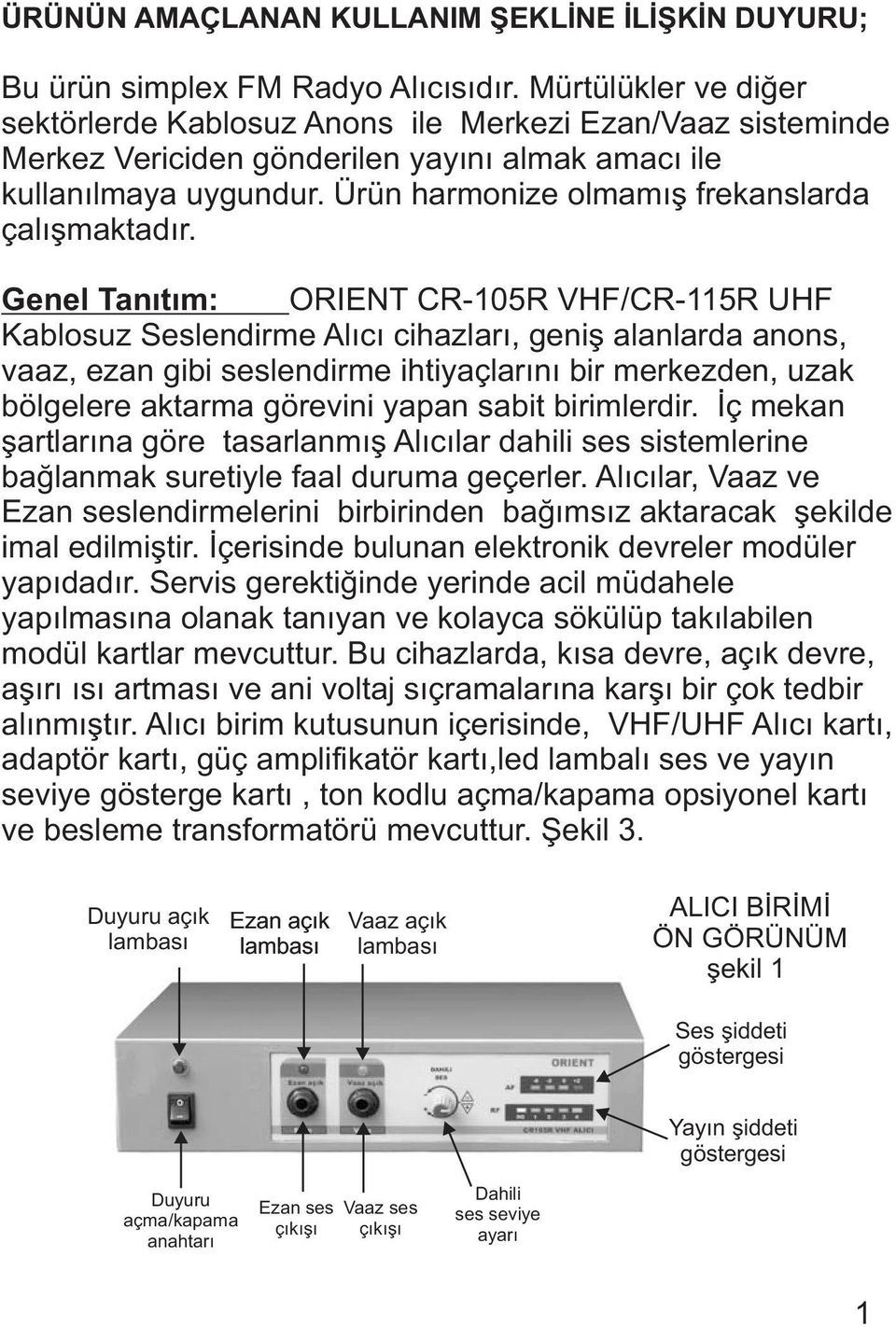 Ürün harmonize olmamýþ frekanslarda çalýþmaktadýr.