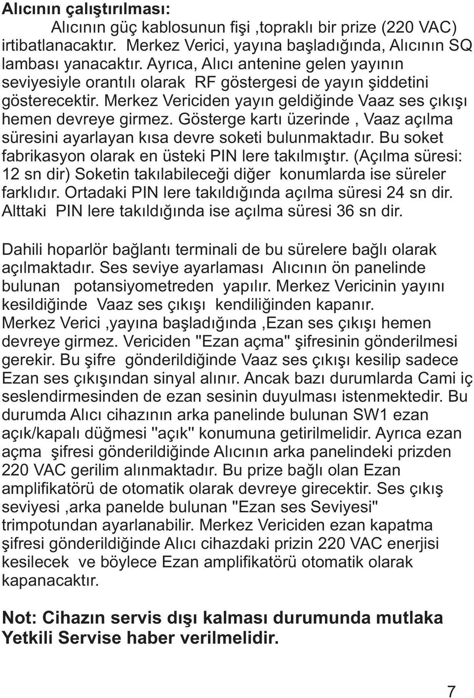 Gösterge kartý üzerinde, Vaaz açýlma süresini ayarlayan kýsa devre soketi bulunmaktadýr. Bu soket fabrikasyon olarak en üsteki PIN lere takýlmýþtýr.