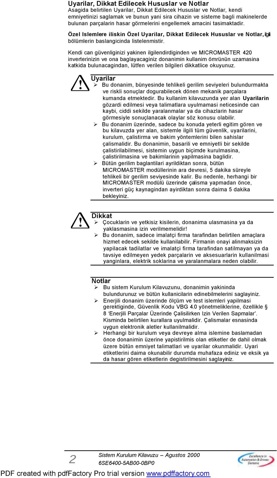 Kendi can güvenliginizi yakinen ilgilendirdiginden ve MICROMASTER 420 inverterinizin ve ona baglayacaginiz donanimin kullanim ömrünün uzamasina katkida bulunacagindan, lütfen verilen bilgileri