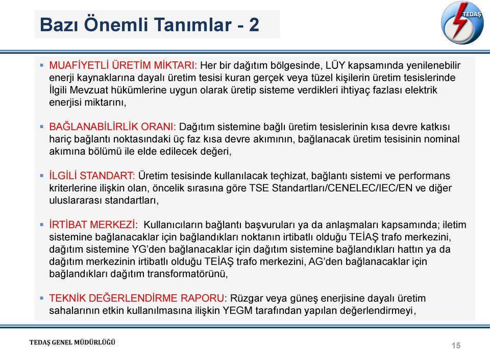 devre katkısı hariç bağlantı noktasındaki üç faz kısa devre akımının, bağlanacak üretim tesisinin nominal akımına bölümü ile elde edilecek değeri, İLGİLİ STANDART: Üretim tesisinde kullanılacak