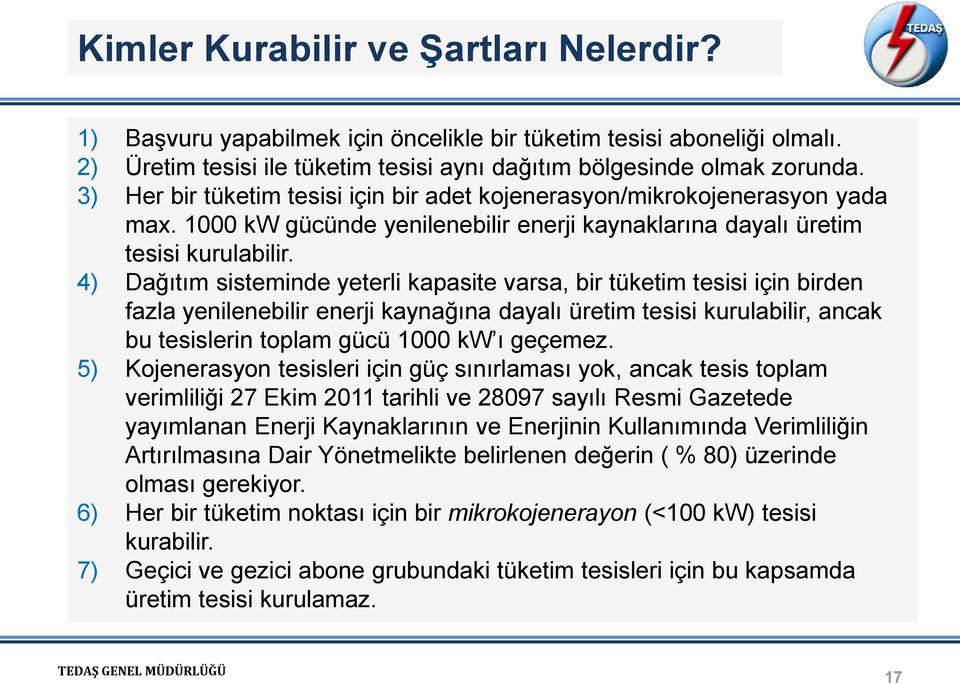 4) Dağıtım sisteminde yeterli kapasite varsa, bir tüketim tesisi için birden fazla yenilenebilir enerji kaynağına dayalı üretim tesisi kurulabilir, ancak bu tesislerin toplam gücü 1000 kw ı geçemez.