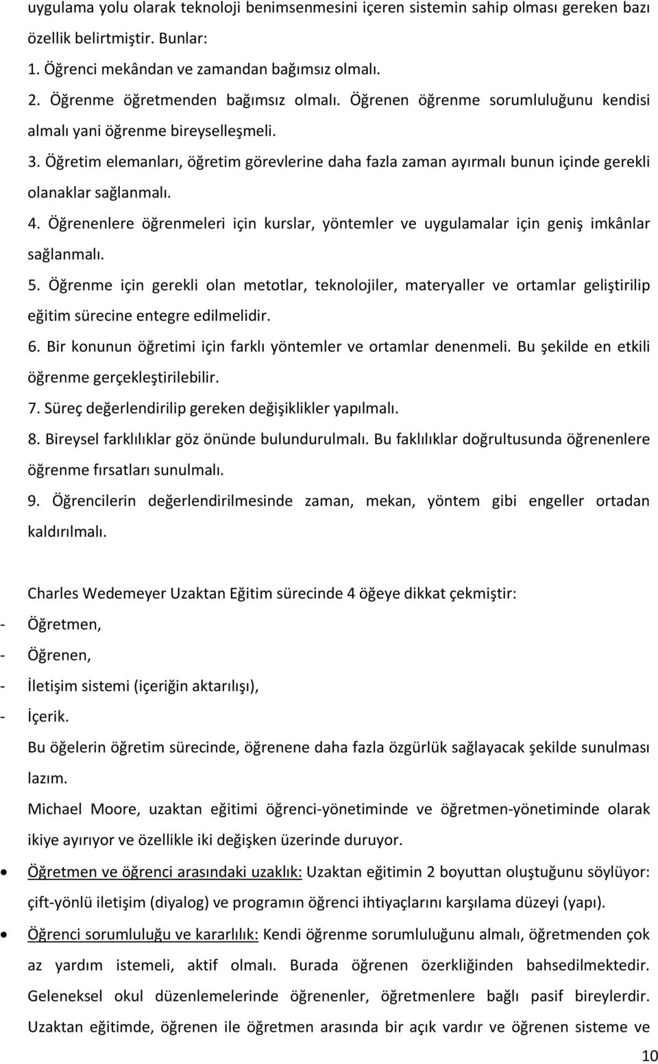 Öğretim elemanları, öğretim görevlerine daha fazla zaman ayırmalı bunun içinde gerekli olanaklar sağlanmalı. 4.