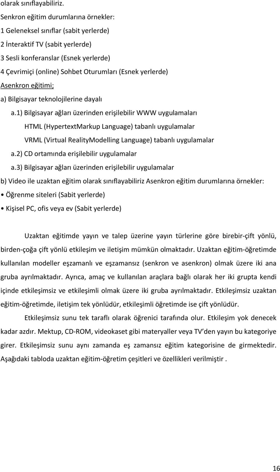 yerlerde) Asenkron eğitimi; a) Bilgisayar teknolojilerine dayalı a.