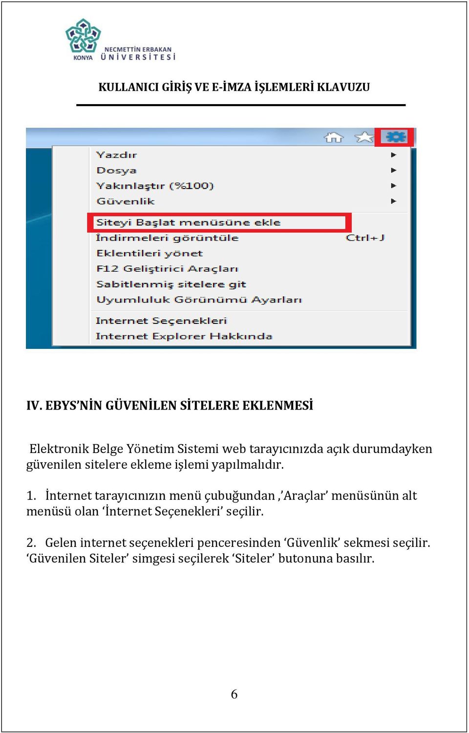 İnternet tarayıcınızın menü çubuğundan, Araçlar menüsünün alt menüsü olan İnternet Seçenekleri