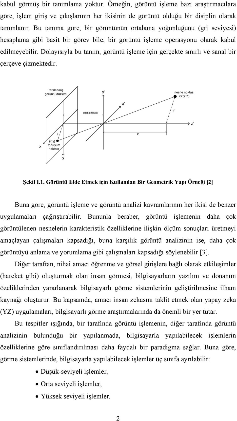 Dolayısıyla bu tanım, görüntü işleme için gerçekte sınırlı ve sanal bir çerçeve çizmektedir.