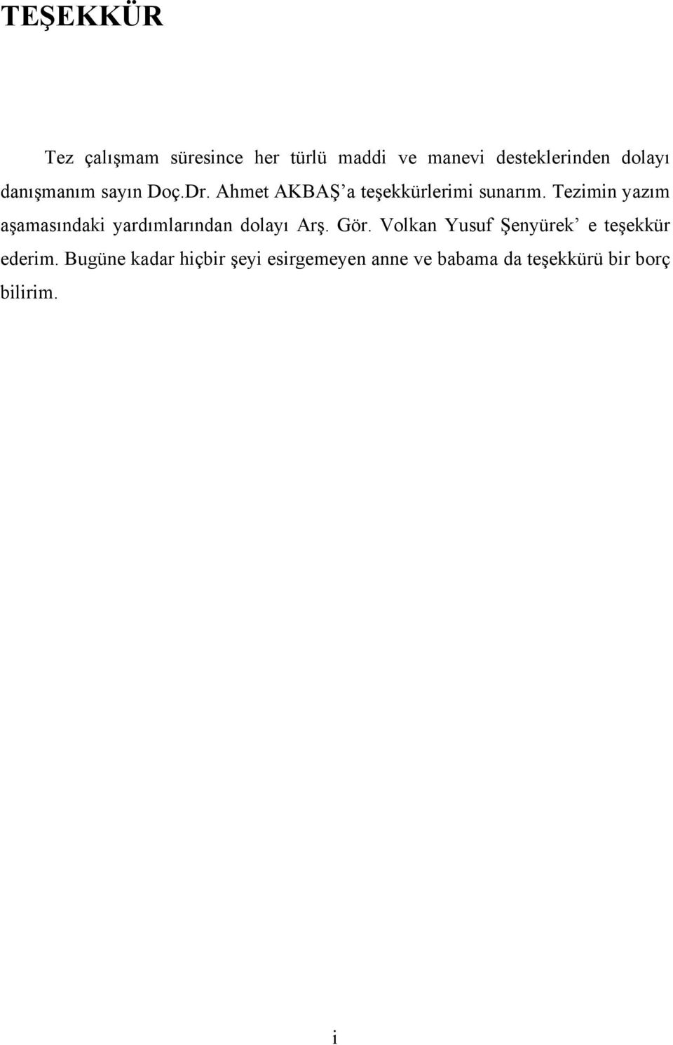 Tezimin yazım aşamasındaki yardımlarından dolayı Arş. Gör.