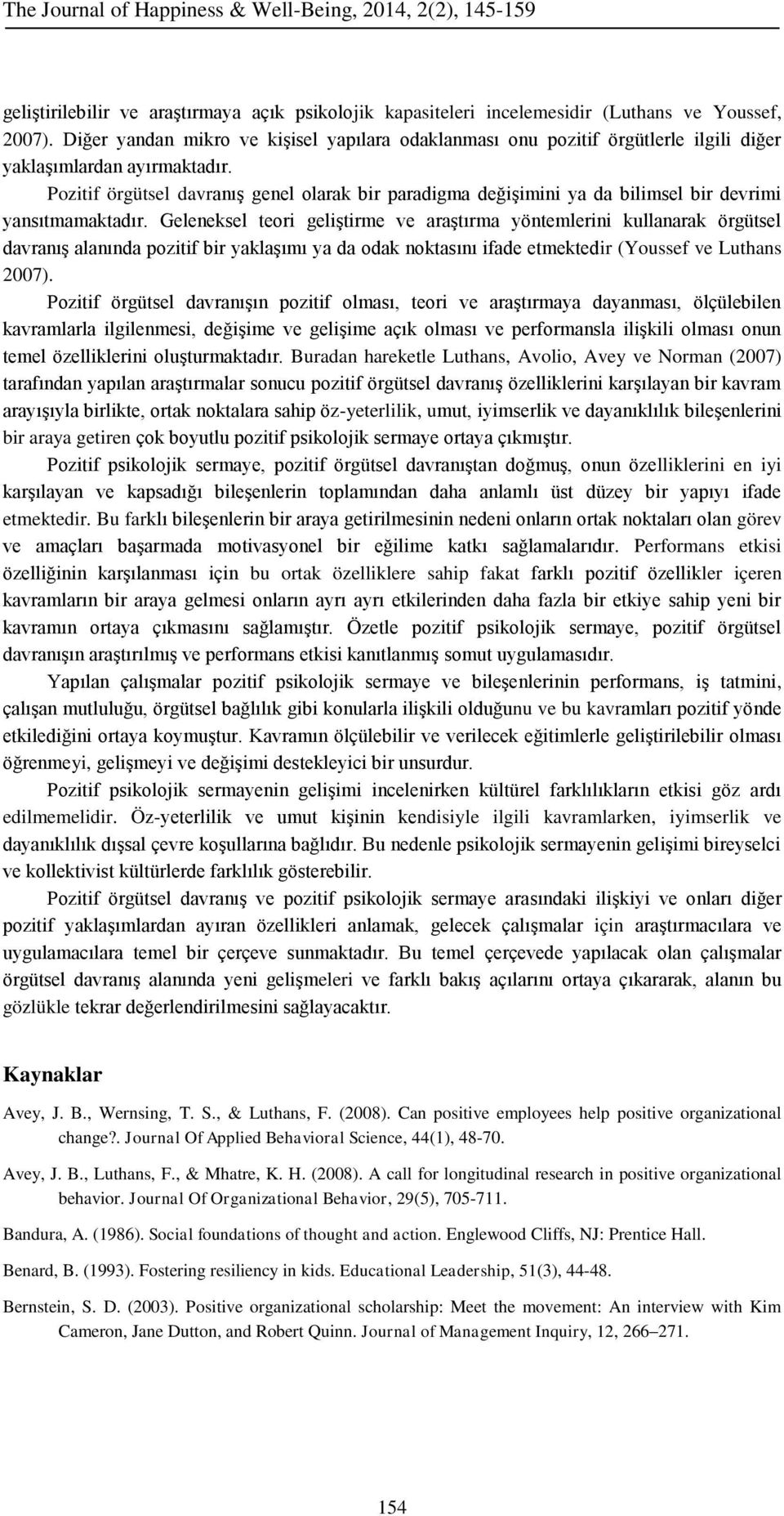 Pozitif örgütsel davranış genel olarak bir paradigma değişimini ya da bilimsel bir devrimi yansıtmamaktadır.