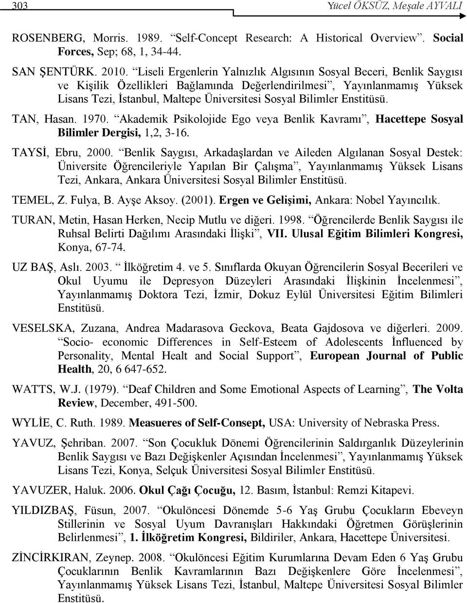 Bilimler Enstitüsü. TAN, Hasan. 1970. Akademik Psikolojide Ego veya Benlik Kavramı, Hacettepe Sosyal Bilimler Dergisi, 1,2, 3-16. TAYSİ, Ebru, 2000.