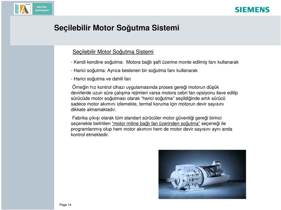 sürücüde motor soğutması olarak harici soğutma seçildiğinde artık sürücü sadece motor akımını izlemekte, termal koruma için motorun devir sayısını dikkate almamaktadır.