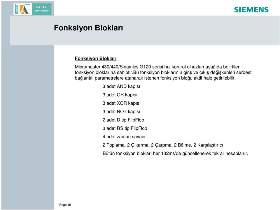 bu fonksiyon bloklarının giri ve çıkı deği kenleri serbest bağlantılı parametrelere atanarak istenen fonksiyon bloğu aktif hale getirilebilir.