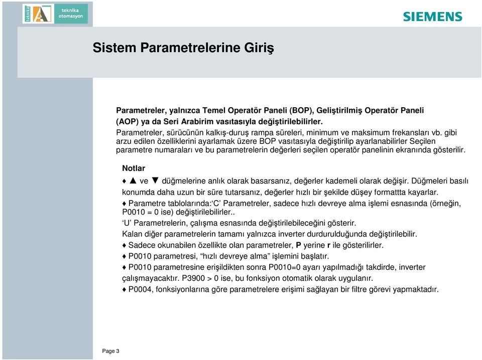 gibi arzu edilen özelliklerini ayarlamak üzere BOP vasıtasıyla deği tirilip ayarlanabilirler Seçilen parametre numaraları ve bu parametrelerin değerleri seçilen operatör panelinin ekranında