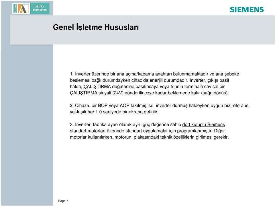 Cihaza, bir BOP veya AOP takılmı ise inverter durmu haldeyken uygun hız referansı yakla ık her 1.0 saniyede bir ekrana getirilir. 3.