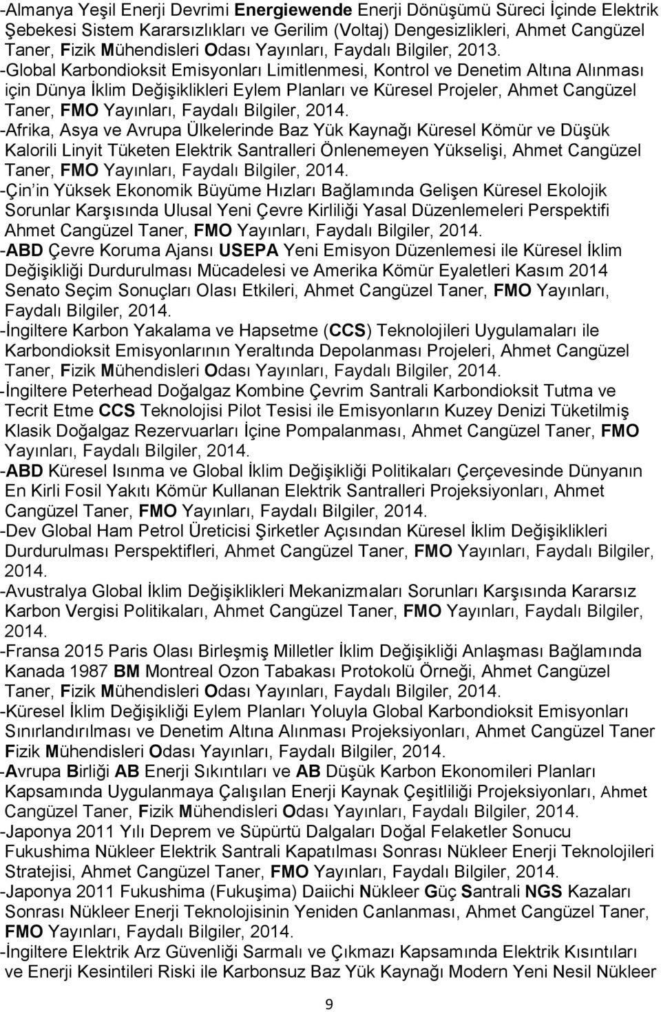 -Global Karbondioksit Emisyonları Limitlenmesi, Kontrol ve Denetim Altına Alınması için Dünya İklim Değişiklikleri Eylem Planları ve Küresel Projeler, Ahmet Cangüzel Taner, FMO Yayınları, Faydalı